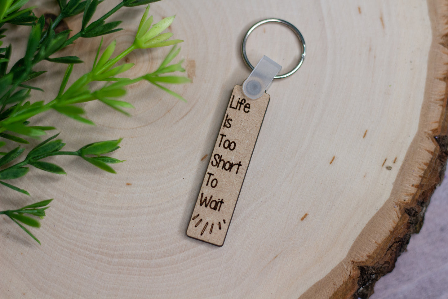 "Life Is Too Short To Wait" Keychain