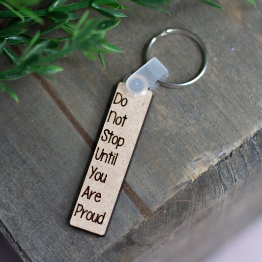 "Do Not Stop Until You Are Proud" Keychain