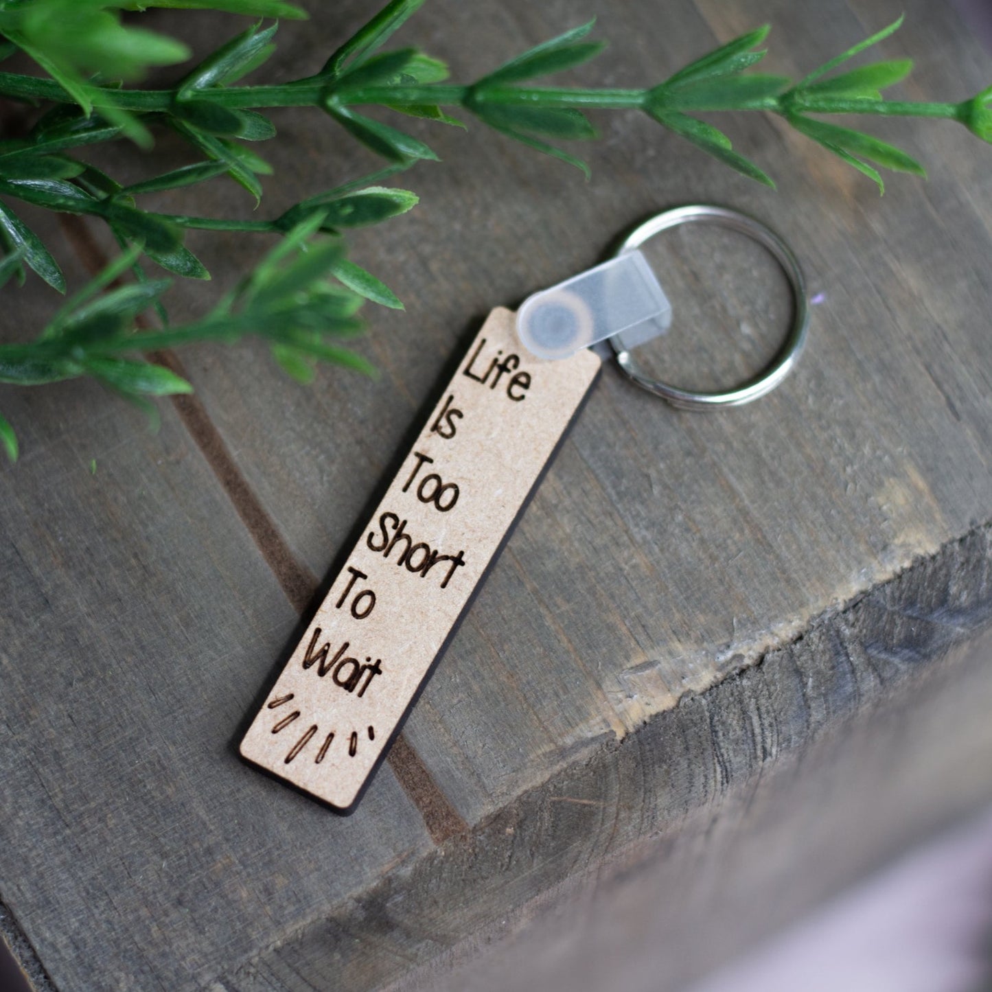 "Life Is Too Short To Wait" Keychain